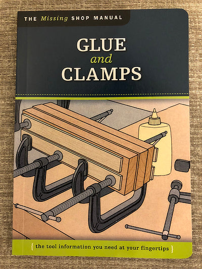 "Glue & Clamps" The Missing Shop Manual